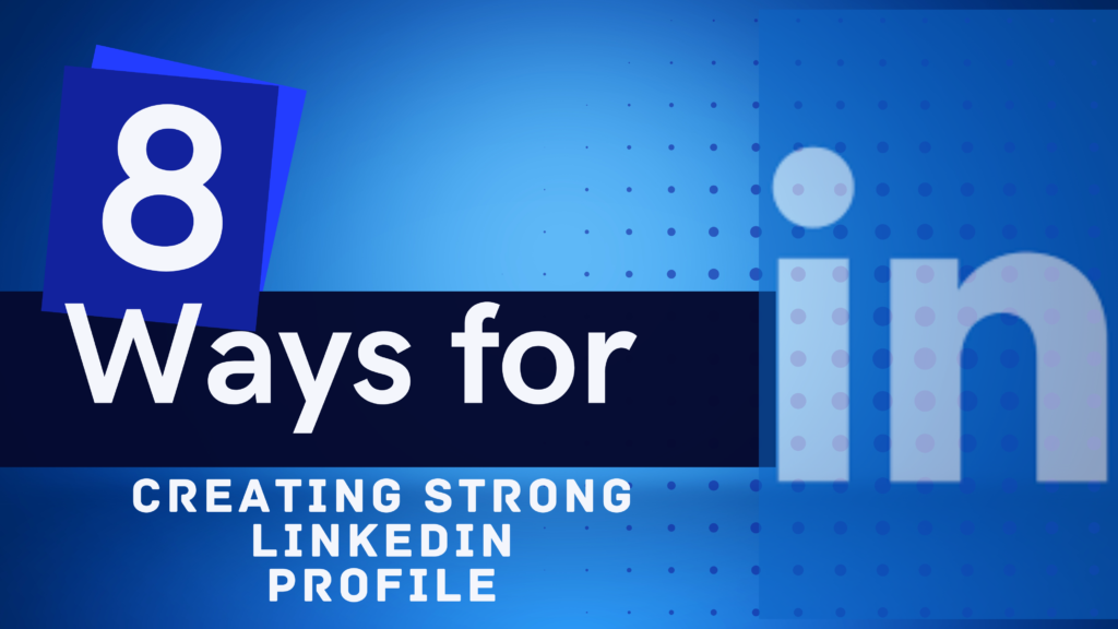 Top 8 tips  to create a strong linkedin profile