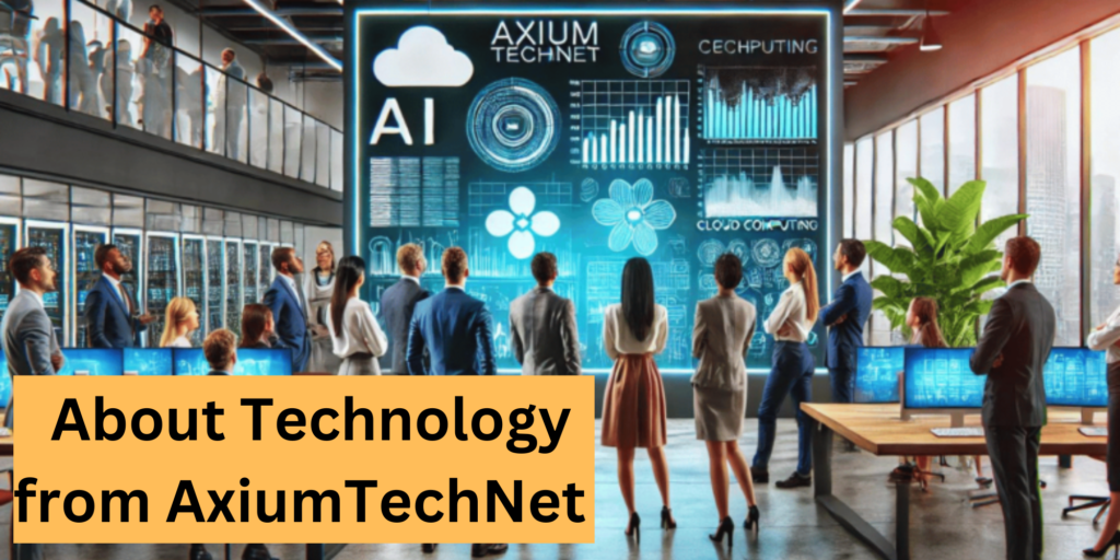 About Technology from AxiumTechNet