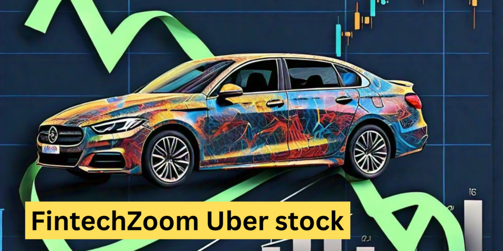 FintechZoom Uber stock