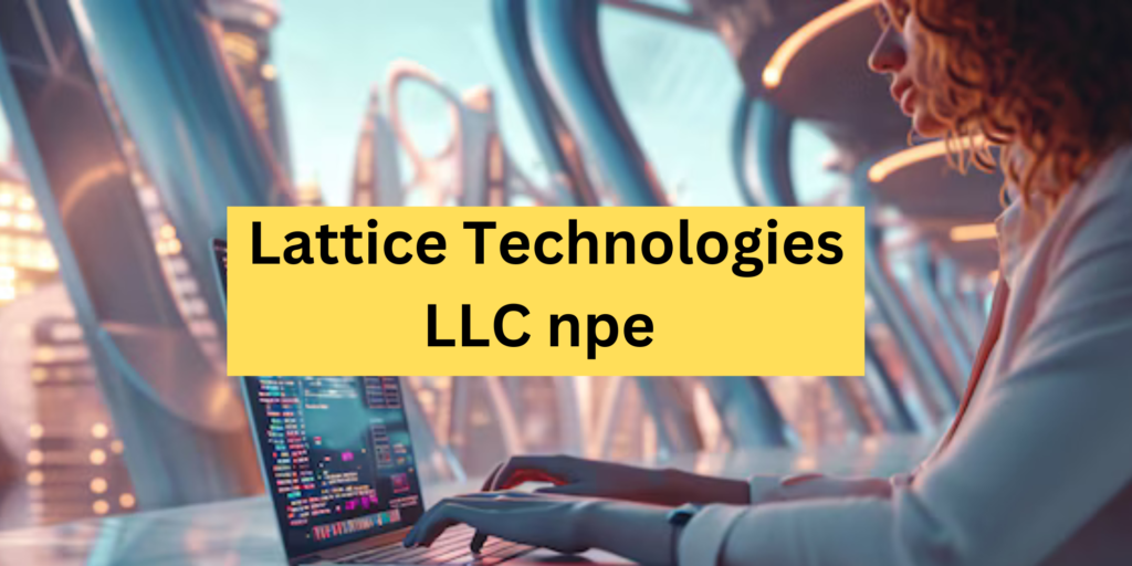 Lattice Technologies LLC npe 