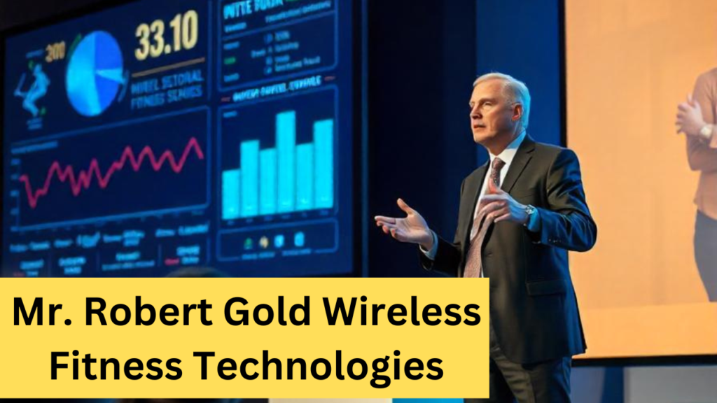 Mr. Robert Gold Wireless Fitness Technologies