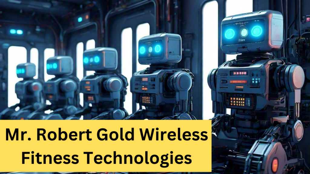 Mr. Robert Gold Wireless Fitness Technologies