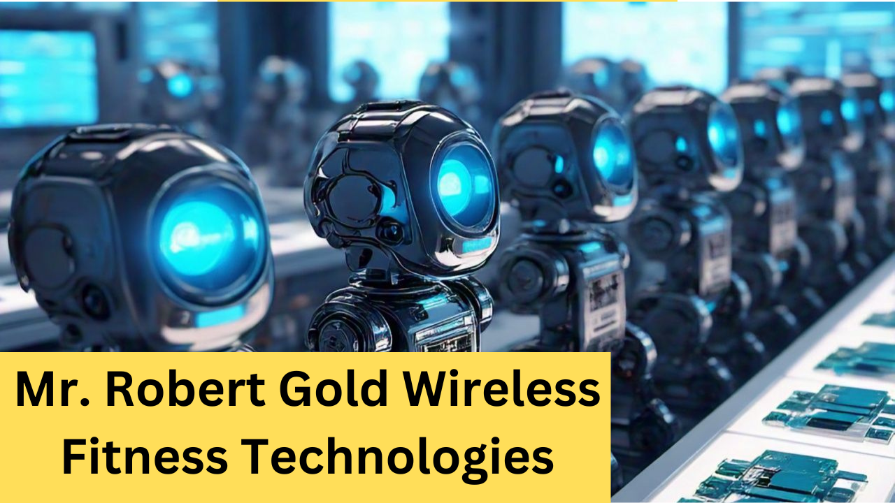 Mr. Robert Gold Wireless Fitness Technologies