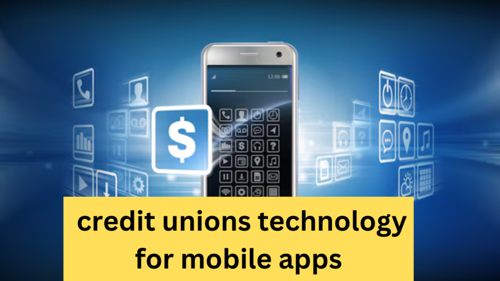 credit unions technology for mobile apps